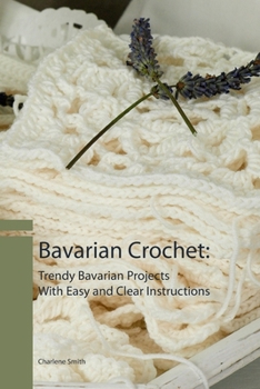 Paperback Bavarian Crochet: Trendy Bavarian Projects With Easy and Clear Instructions Book