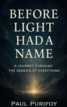 Hardcover Before Light Had a Name: A Journey Through the Genesis of Everything Book