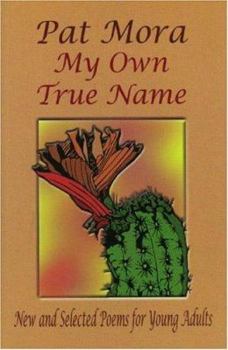My Own True Name: New And Selected Poems For Young Adults