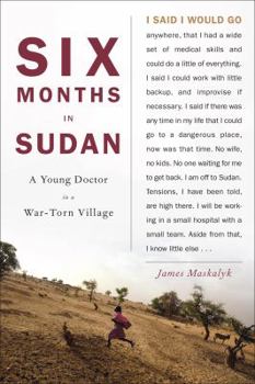 Hardcover Six Months in Sudan: A Young Doctor in a War-Torn Village Book