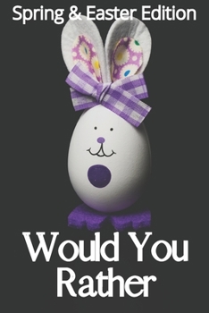 Paperback Would You Rather: Spring & Easter Edition: Awesome, interactive, insane, Silly absurd Question Scenario Game Book - Family Gift Ideas Fo Book