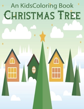 An Kids Coloring Book Christmas Tree: Christmas Coloring Activity Book for Kids: A Childrens Holiday Coloring Book with Large Pages (kids coloring books) .Vol-1