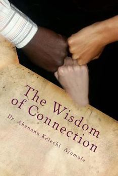 Paperback The Wisdom of Connection: The Wisdom of Connection is about the lost heritage of Africans and the whole world in unity and mutual guarantee, the Book