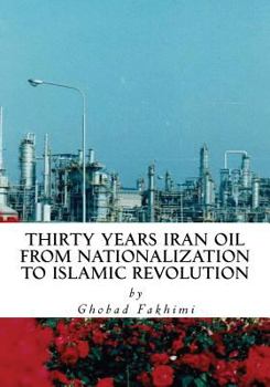 Paperback Thirty Years Iran Oil: From Nationalization To Islamic Revolution Book