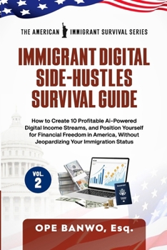 Immigrant Digital Side-Hustles Survival Guide: Volume II: How to Create 10 Ai-Powered Digital Income Streams, and Position Yourself for Financial Freedom in