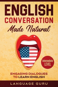 Paperback English Conversation Made Natural: Engaging Dialogues to Learn English (2nd Edition) Book