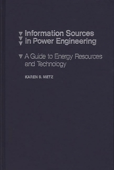 Hardcover Information Sources in Power Engineering: A Guide to Energy Resources and Technology Book