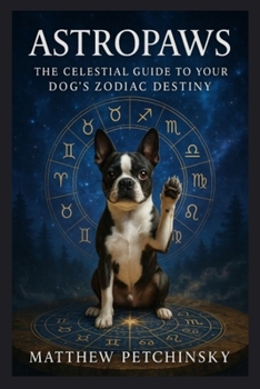 AstroPaws: The Celestial Guide to Your Dog's Zodiac Destiny