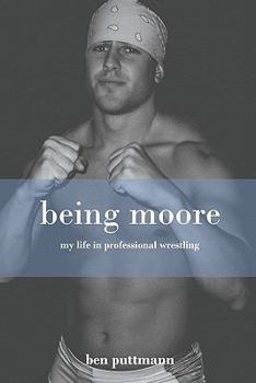 Paperback Being Moore: My Life in Professional Wrestling Book