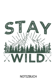 Stay Wild Notizbuch: DIN A5 Berge Notizheft | 110 Seiten liniertes Berge Notizbuch für Kletterer, Wanderer | Geschenkidee für Leute die Berge, das Wandern, Klettern lieben (German Edition)