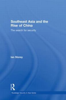 Southeast Asia and the Rise of China: The Search for Security (Routledge Security in Asia Series Book 8)