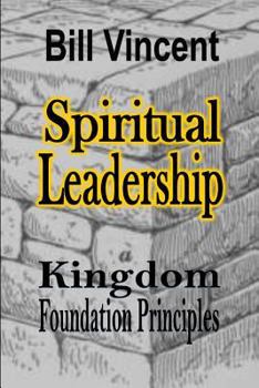 Paperback Spiritual Leadership: Kingdom Foundation Principles Book