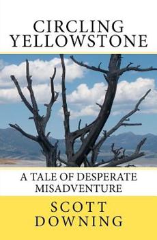 Paperback Circling Yellowstone: A Tale of Desperate Misadventure Book