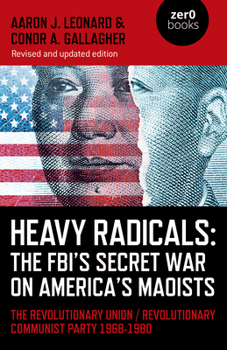 Paperback Heavy Radicals: The Fbi's Secret War on America's Maoists: The Revolutionary Union / Revolutionary Communist Party 1968-1980 Book