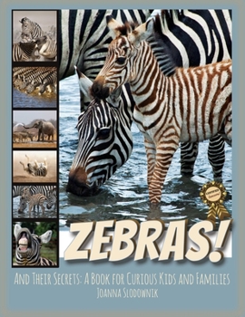 Zebras! And Their Secrets: A Book for Curious Kids and Families (Animals and Their Secrets)