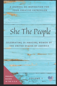 She The People, A Journal of Inspiration for Your Creative Expression,: Celebrating 25 Amazing Women of the United States of America