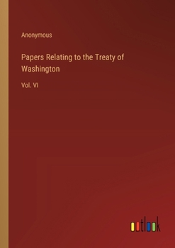 Paperback Papers Relating to the Treaty of Washington: Vol. VI Book