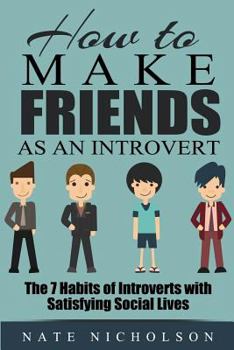 Paperback The 7 Habits of Introverts With Satisfying Social Lives (How to Make Friends As an Introvert) Book