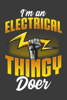 I'm An Electrical Thingy Doer: Funny Electrician Journal Lined Notebook Handyman Gift