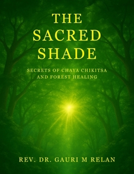 THE SACRED SHADE: SECRETS OF CHAYA CHIKITSA AND FOREST HEALING