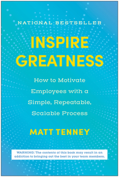 Hardcover Inspire Greatness: How to Motivate Employees with a Simple, Repeatable, Scalable Process Book