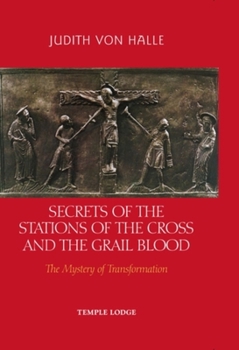 Hardcover Secrets of the Stations of the Cross and the Grail Blood: The Mystery of Transformation Book