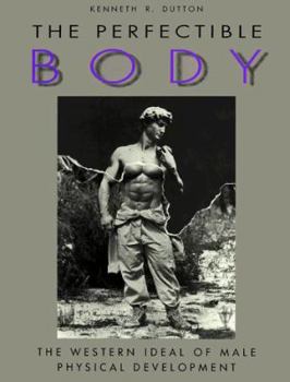 Paperback The Perfectible Body: The Western Ideal of Male Physical Development Book