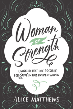 Paperback Woman of Strength: Living the Best Life Possible for God in This Broken World Book