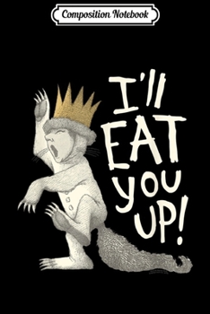Composition Notebook: Where the Wild Things Are Eat You Up  Journal/Notebook Blank Lined Ruled 6x9 100 Pages