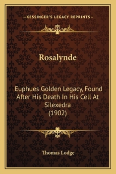 Paperback Rosalynde: Euphues Golden Legacy, Found After His Death In His Cell At Silexedra (1902) Book