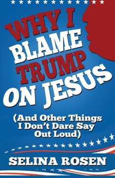 Paperback Why I Blame Trump on Jesus and Other Things I Don't Dare Say Out Loud Book