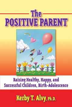 Paperback The Positive Parent: Raising Healthy, Happy, and Successful Children from Birth-Adolescence Book
