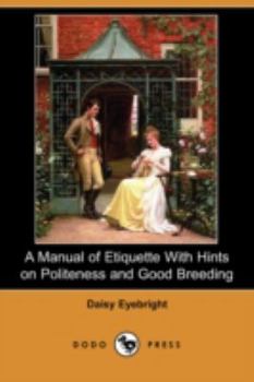 A Manual of Etiquette with Hints on Politeness and Good Breeding
