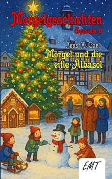 Paperback Morgel und die eitle Albasol (Episode 5) (Ein Weihnachtsmärchen): Morgelgeschichten [German] Book