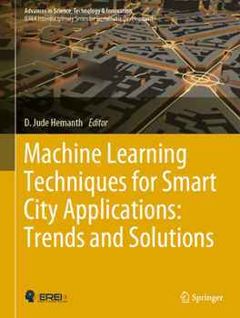 Hardcover Machine Learning Techniques for Smart City Applications: Trends and Solutions Book
