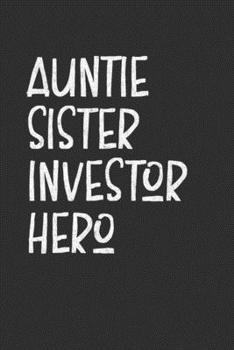 Paperback Auntie Sister Investor Hero: Aunt Journal, Diary, Notebook or Gift for Auntie Book