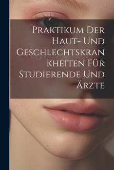 Paperback Praktikum Der Haut- Und Geschlechtskrankheiten Für Studierende Und Ärzte [German] Book