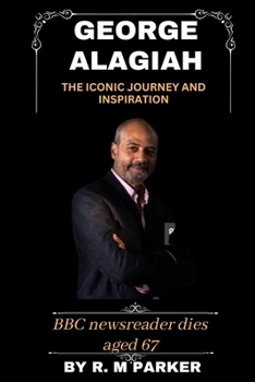 Paperback George Alagiah: The iconic journey and inspiration: BBC newsreader dies age 67 [Large Print] Book