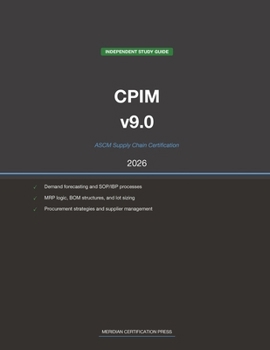 ASCM CPIM v9.0 Supply Chain Study Guide 2026: Complete Exam Prep with Practice Questions, Detailed Explanations, and Supply Chain Management Review (Meridian Certification Press Study Guides)