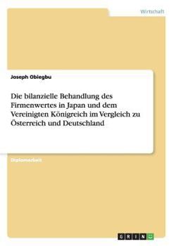 Paperback Die bilanzielle Behandlung des Firmenwertes in Japan und dem Vereinigten Königreich im Vergleich zu Österreich und Deutschland [German] Book