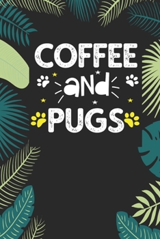 coffee and pugs: Funny Notebook with Blank Lined Pages For Dog Lover For Journaling, Note Taking And Jotting Down Ideas - Pug Gift