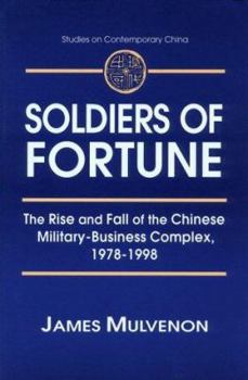 Soldiers of Fortune: The Rise and Fall of the Chinese Military-business Complex, 1978-1998 (Studies on Contemporary China): The Rise and Fall of the Chinese ... 1978-1998 (Studies on Contemporary Chin - Book  of the Studies on Contemporary China (M.E. Sharpe)
