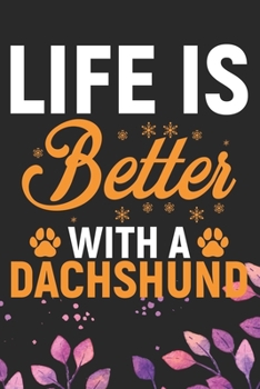 Life Is Better With A Dachshund: Cool Dachshund Dog Journal Notebook - Dachshund Puppy Lover Gifts – Funny Dachshund Dog Notebook - Dachshund Owner ... Dachshund Dad & Mom Gifts. 6 x 9 in 120 pages