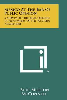 Mexico At The Bar Of Public Opinion: A Survey Of Editorial Opinion In Newspapers Of The Western Hemisphere