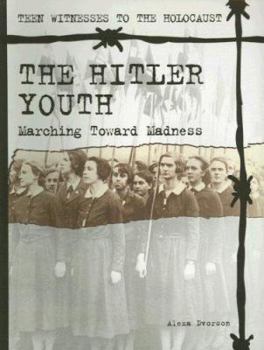 Paperback The Hitler Youth: Marching Towards Madness (Teen Witnesses to the Holocaust) Book