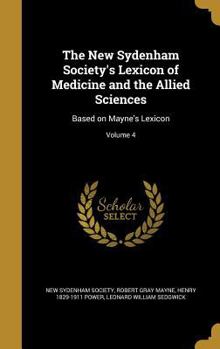 Hardcover The New Sydenham Society's Lexicon of Medicine and the Allied Sciences: Based on Mayne's Lexicon; Volume 4 Book