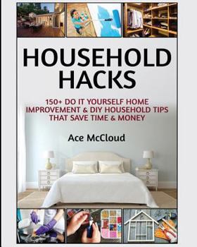 Paperback Household Hacks: 150+ Do It Yourself Home Improvement & DIY Household Tips That Save Time & Money [Large Print] Book