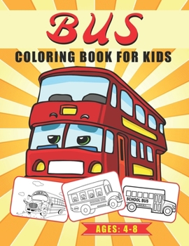 Bus Coloring Book for Kids Ages 4-8: Toddler & Preschooler’s Coloring Book | Variety of Buses to Color | Fun Coloring Activity Book (Bus Version: 02)