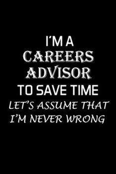 Paperback I'm a Careers Advisor to Save Time: Advisor Gifts - Blank Lined Notebook Journal - (6 x 9 Inches) - 120 Pages Book