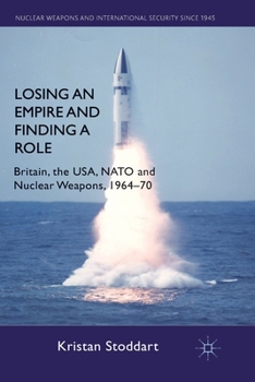 Paperback Losing an Empire and Finding a Role: Britain, the Usa, NATO and Nuclear Weapons, 1964-70 Book